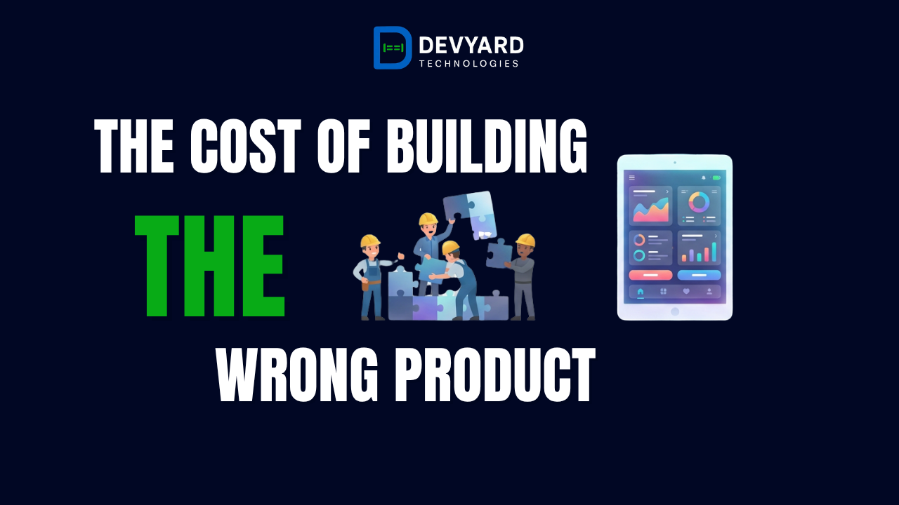 The Cost of Building the Wrong Product