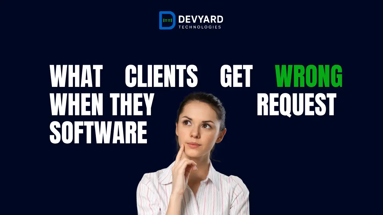 What Clients Get Wrong When They Request Software