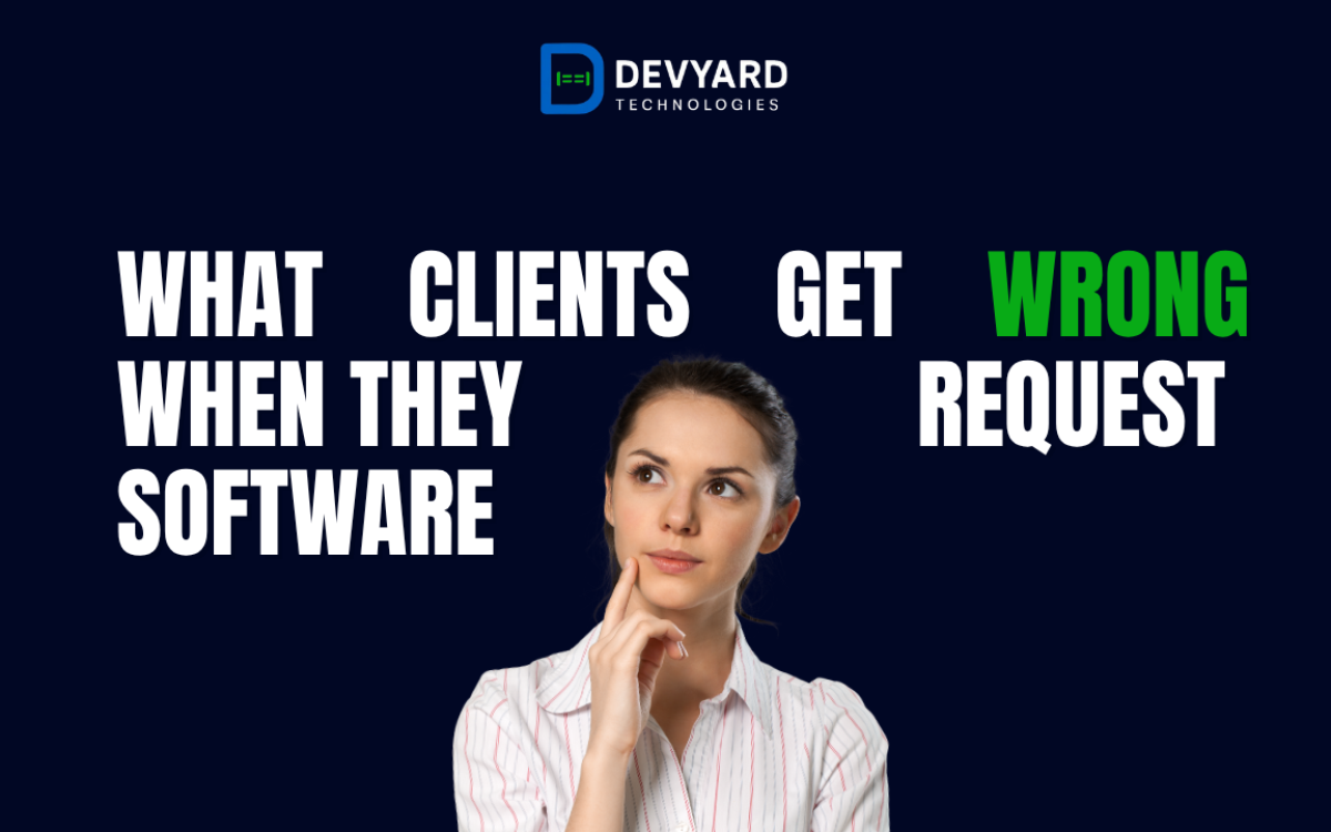 What Clients Get Wrong When They Request Software