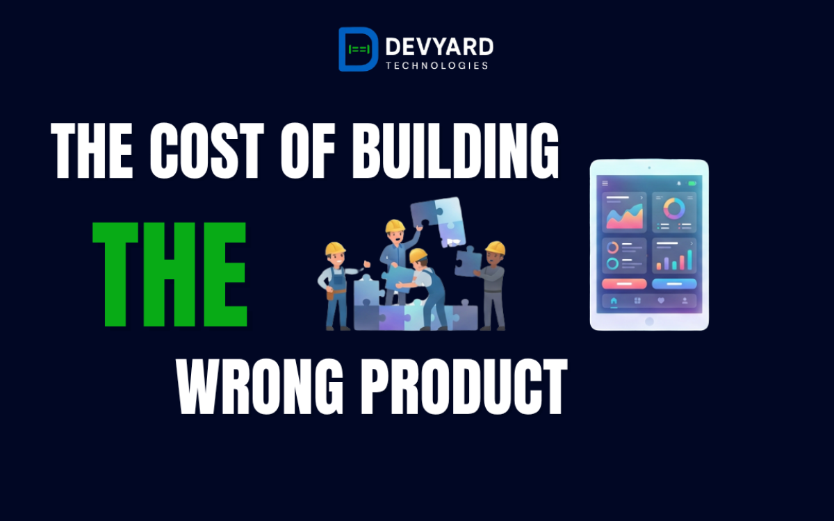 The Cost of Building the Wrong Product